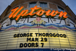 Uptown Theater marquee in Kansas City featuring George Thorogood on March 29, 2017, Kansas City concert photography.